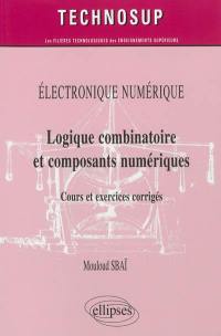 Electronique numérique : logique combinatoire et composants numériques : cours et exercices corrigés, niveau A