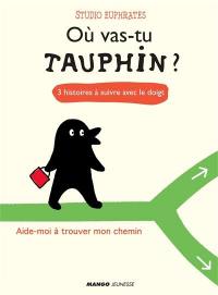 Où vas-tu Tauphin ? : 3 histoires à suivre avec le doigt