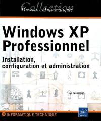 Windows XP Professionnel : installation, configuration et administration