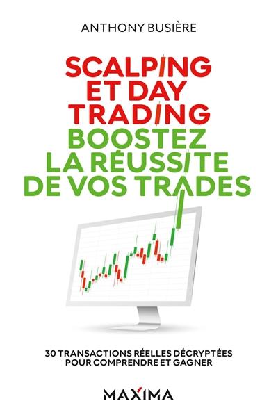 Scalping et day trading : boostez la réussite de vos trades : 30 transactions réelles décryptées pour comprendre et gagner