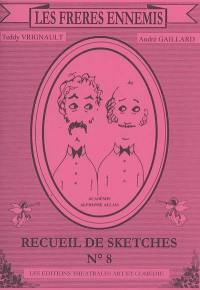 Les frères ennemis : recueil de sketches. Vol. 8