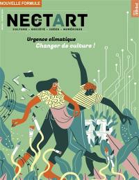 Nectart : culture, société, idées, numérique, n° 16. Urgence climatique, changer de culture !