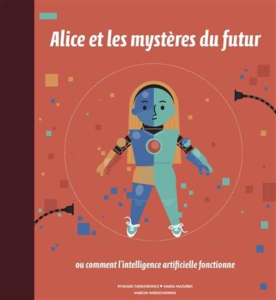Alice et les mystères du futur ou Comment l'intelligence artificielle fonctionne