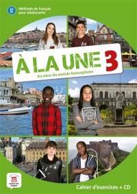 A la une, au coeur du monde francophone 3 : méthode de français pour adolescents A2-B1 : cahier d'exercices + CD