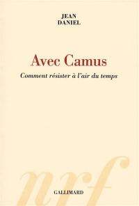 Avec Camus : comment résister à l'air du temps
