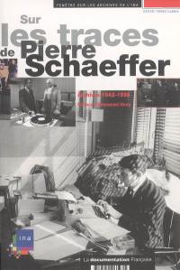 Sur les traces de Pierre Schaeffer : archives 1942-1995