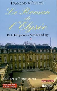 Le roman de l'Elysée : de la Pompadour à Nicolas Sarkozy