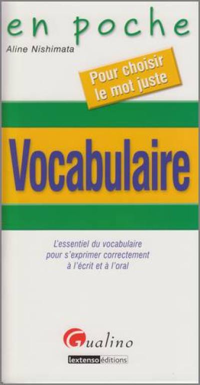 Vocabulaire : l'essentiel du vocabulaire pour s'exprimer correctement à l'écrit et à l'oral