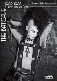 The Batcave : 1982-1985 : du post-punk au goth