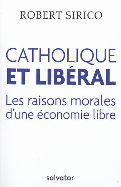 Catholique et libéral : les raisons morales d'une économie libre