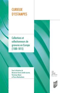 Curieux d'estampes : collections et collectionneurs de gravures en Europe (1500-1815)