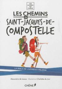 Les chemins de Saint-Jacques-de-Compostelle : la bible de l'apprenti pèlerin