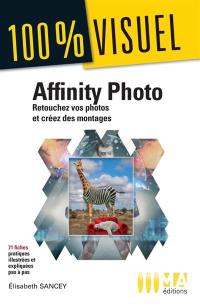 Affinity Photo : retouchez vos photos et créez des montages : 71 fiches pratiques illustrées et expliquées pas à pas