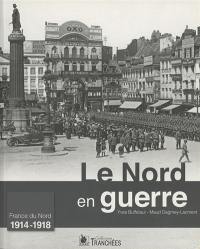 Le Nord en guerre : 1914-1918 : France du Nord