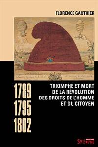 Triomphe et mort de la révolution des droits de l'homme et du citoyen : 1789-1795-1802