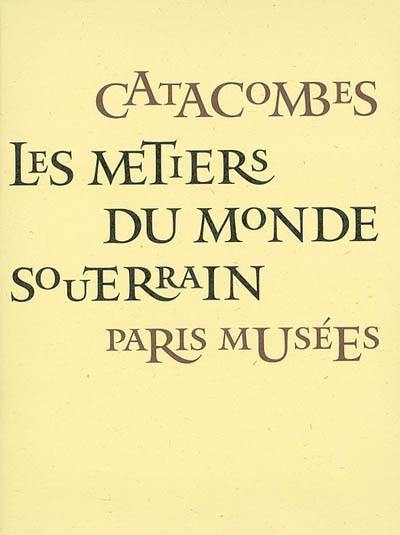 Catacombes, les métiers du monde souterrain : Jean-Yves Le Roy, photographies : exposition, Paris, Les Catacombes, 30 avril 2002-9 mars 2003