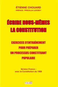 Ecrire nous-mêmes la Constitution : exercices d'entraînement pour préparer un processus constituant populaire : #CitoyensConstituants