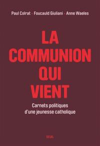 La communion qui vient : carnets politiques d'une jeunesse catholique