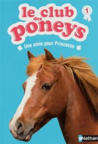 Le club des poneys. Vol. 1. Une amie pour Princesse