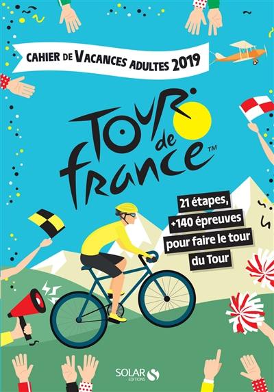 Tour de France : 21 étapes, +140 épreuves pour faire le tour du Tour : cahier de vacances adultes 2019