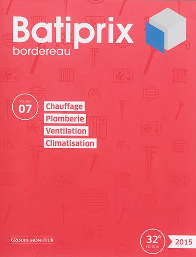 Batiprix 2015 : bordereau. Vol. 7. Chauffage, plomberie, ventilation, climatisation