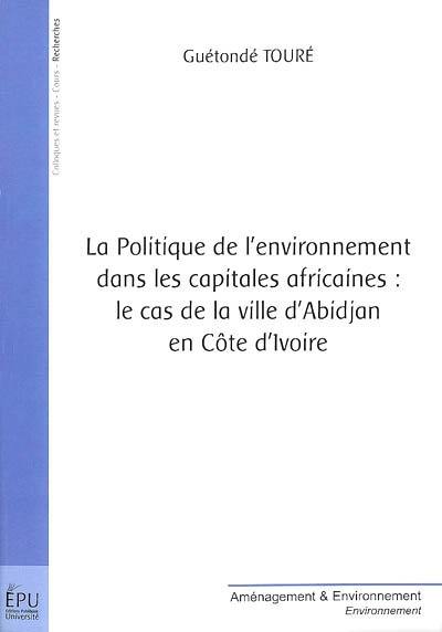 La politique de l'environnement dans les capitales africaines : le cas de la ville d'Abidjan en Côte d'Ivoire