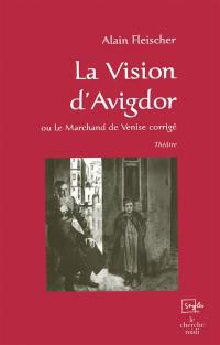 La vision d'Avigdor ou Le marchand de Venise corrigé : théâtre