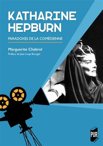 Katharine Hepburn : paradoxes de la comédienne