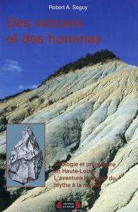 Des volcans et des hommes : volcanisme et préhistoire en Haute-Loire : l'aventure humaine, du mythe à la réalité