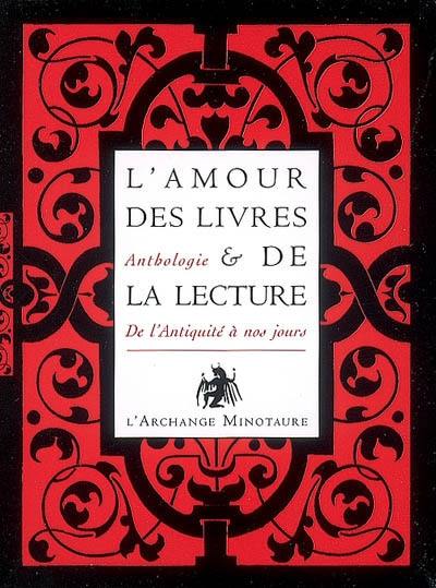 L'amour des livres et de la lecture : de l'Antiquité à nos jours : anthologie