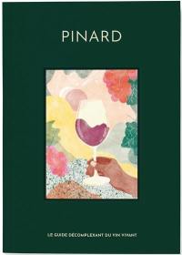 Pinard : le guide décomplexant du vin vivant