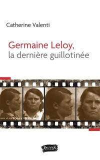 Germaine Leloy, la dernière guillotinée : document