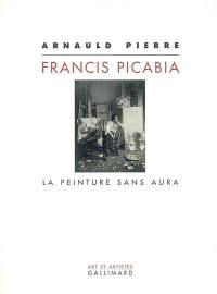 Francis Picabia : la peinture sans aura