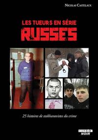 Les tueurs en série russes : 25 histoires de stakhanovistes du crime
