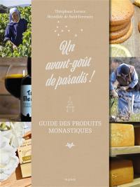 Un avant-goût de paradis ! : guide des produits monastiques