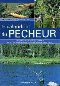 Le calendrier du pêcheur : mois par mois, poisson par poisson, toutes les techniques de pêche en fonction des saisons