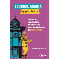 Journal'arabia, vocabulaire : toutes les expressions qu'il vous faut pour lire aisément la presse arabe