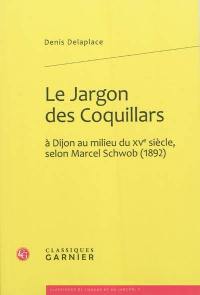 Le jargon des Coquillars : à Dijon au milieu du XVe siècle, selon Marcel Schwob, 1892