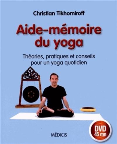 Aide-mémoire du yoga : théories, pratiques et conseils pour un yoga quotidien