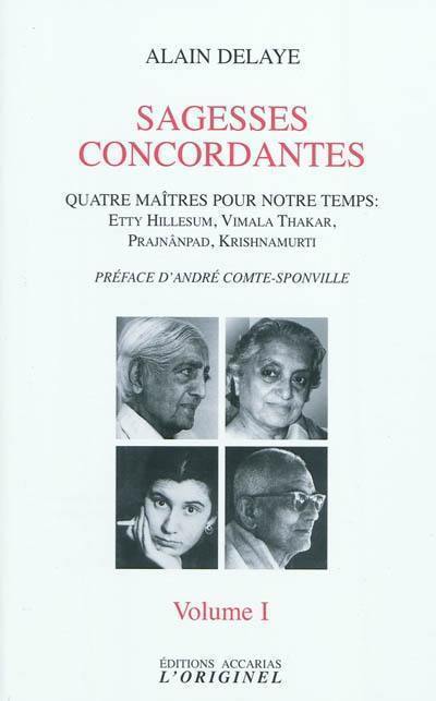 Sagesses concordantes : quatre maîtres pour notre temps : Etty Hillesum, Vimala Thakar, Svâmi Prajnânpad, Krishnamurti. Vol. 1