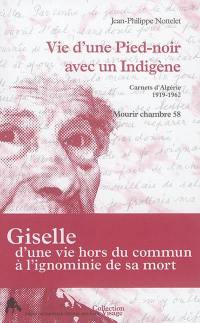 Vie d'une pied-noir avec un indigène : carnets d'Algérie, 1919-1962 : mourir chambre 58