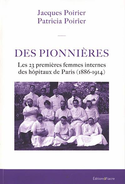 Des pionnières : les 23 premières femmes internes des hôpitaux de Paris (1886-1914)