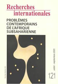 Recherches internationales, n° 121. Problèmes contemporains de l'Afrique subsaharienne