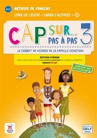 Cap sur... pas à pas, le carnet de voyage de la famille Cousteau 3 : méthode de français, A1.2, livre de l'élève + cahier d'activités + MP3 : édition hybride