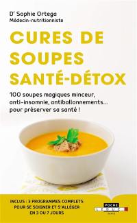 Cures de soupes santé-détox : 100 soupes magiques minceur, anti-insomnie, anti-ballonnement... pour préserver sa santé !