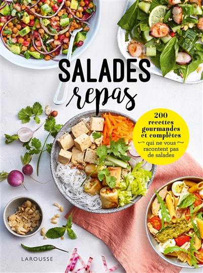 Salades repas : 200 recettes gourmandes et complètes qui ne vous racontent pas de salades
