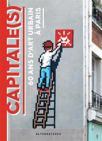 Capitale(s) : 60 ans d'art urbain à Paris