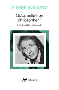 Qu'appelle-t-on philosopher ? : l'atelier d'Hannah Arendt