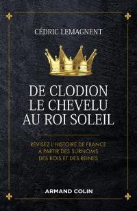 De Clodion le Chevelu au Roi-Soleil : révisez l'histoire de France à partir des surnoms des rois et des reines