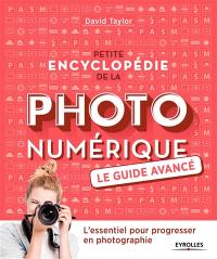 Petite encyclopédie de la photo numérique : le guide avancé